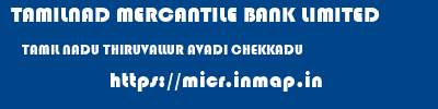 TAMILNAD MERCANTILE BANK LIMITED  TAMIL NADU THIRUVALLUR AVADI CHEKKADU  micr code
